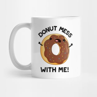 Donut Mess With Me Funny Food Pun Mug